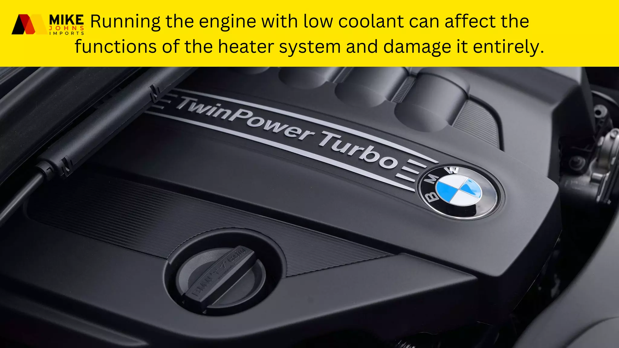 Running the engine with low coolant can affect the
functions of the heater system and damage it entirely.