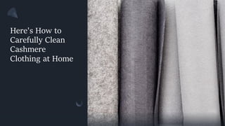 Here's How to
Carefully Clean
Cashmere
Clothing at Home
 