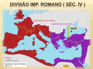 DIVISÃO IMP. ROMANO ( SÉC. IV )
NICÉI
A
 