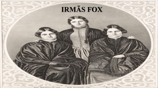 IRMÃS FOX
 