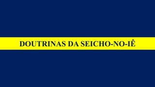 DOUTRINAS DA SEICHO-NO-IÊ
 