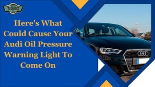 Here's What
Could Cause Your
Audi Oil Pressure
Warning Light To
Come On
 