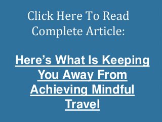 Here’s What Is Keeping
You Away From
Achieving Mindful
Travel
 