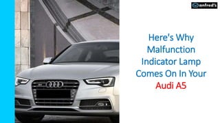 Here's Why
Malfunction
Indicator Lamp
Comes On In Your
Audi A5
 