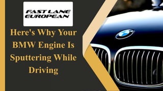 Here's Why Your
BMW Engine Is
Sputtering While
Driving
 