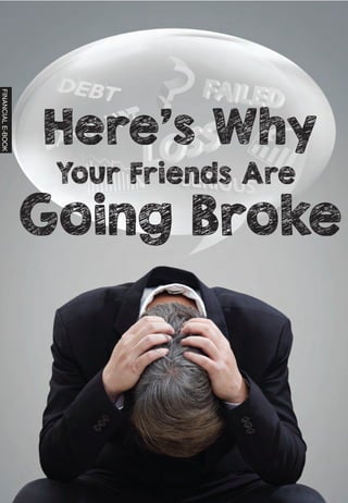 Here’s Why
Your Friends Are
Going Broke
FINANCIALE-BOOK
 