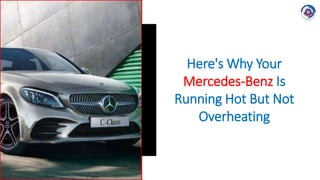 Here's Why Your
Mercedes-Benz Is
Running Hot But Not
Overheating
 