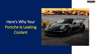 Here's Why Your
Porsche Is Leaking
Coolant
 