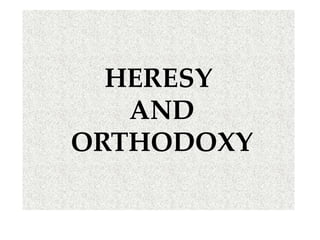 HERESY
AND
ORTHODOXY
 
