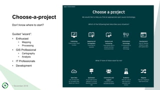 Choose-a-project
Don’t know where to start?
Guided “wizard”:
• Enthusiast
• Mapping
• Processing
• GIS Professional
• Cart...