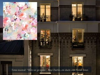 Tema musical: “Here we go again”, Ray Charles, em dueto com Norah Jones
 