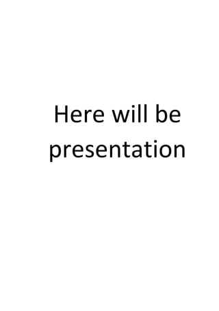 Here will be
presentation
 