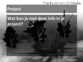 Project © Flickr / 12595345@N04 Wat kun je met deze info in je project? 