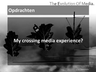 Opdrachten © Flickr / 12595345@N04 My crossing media experience? 