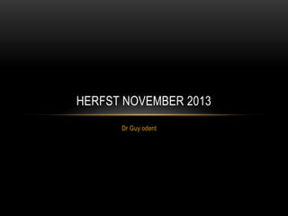 HERFST NOVEMBER 2013
Dr Guy odent

 