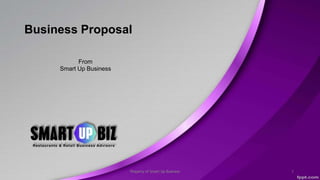 Business Proposal
From
Smart Up Business
Property of Smart Up Business 1
 