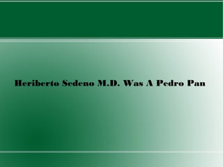 Heriberto Sedeno M.D. Was A Pedro Pan
 