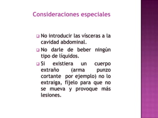 Consideraciones especialesNo introducir las vísceras a la cavidad abdominal.