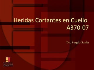 Heridas Cortantes en Cuello  A370-07 Dr. Sergio Sarita 