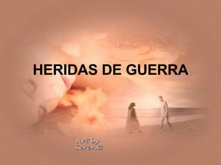 HERIDAS DE GUERRA 