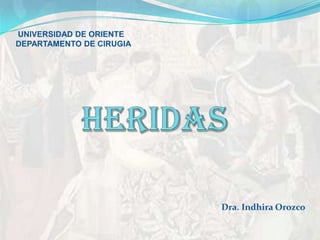 Dra. Indhira Orozco
UNIVERSIDAD DE ORIENTE
DEPARTAMENTO DE CIRUGIA
 