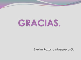 Evelyn Roxana Mosquera O.
 