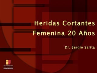 Dr. Sergio Sarita Heridas Cortantes Femenina 20 Años 