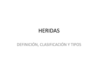 HERIDAS DEFINICIÓN, CLASIFICACIÓN Y TIPOS 