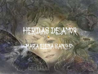 HERIDAS DE AMOR
MARIA ELENA SANCHO
 