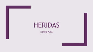 HERIDAS
Kamila Avila
 