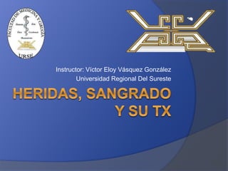 Instructor: Víctor Eloy Vásquez González
Universidad Regional Del Sureste
 