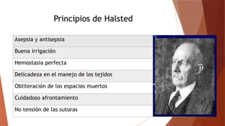 Halsted Principles FISIOPATOLOGIA DE HERIDAS Y CICATRIZACION.pptx
