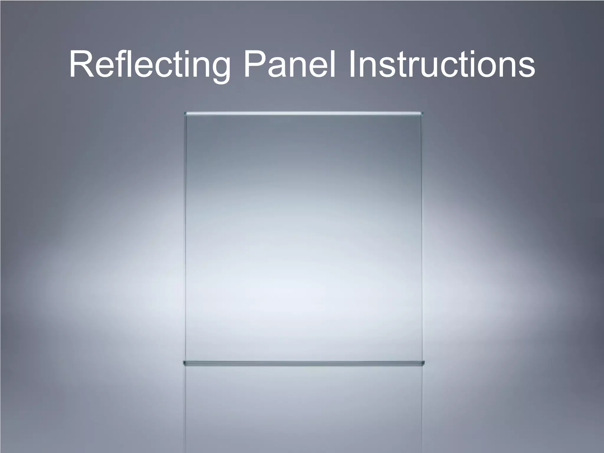 Reflecting Panel Instructions
 