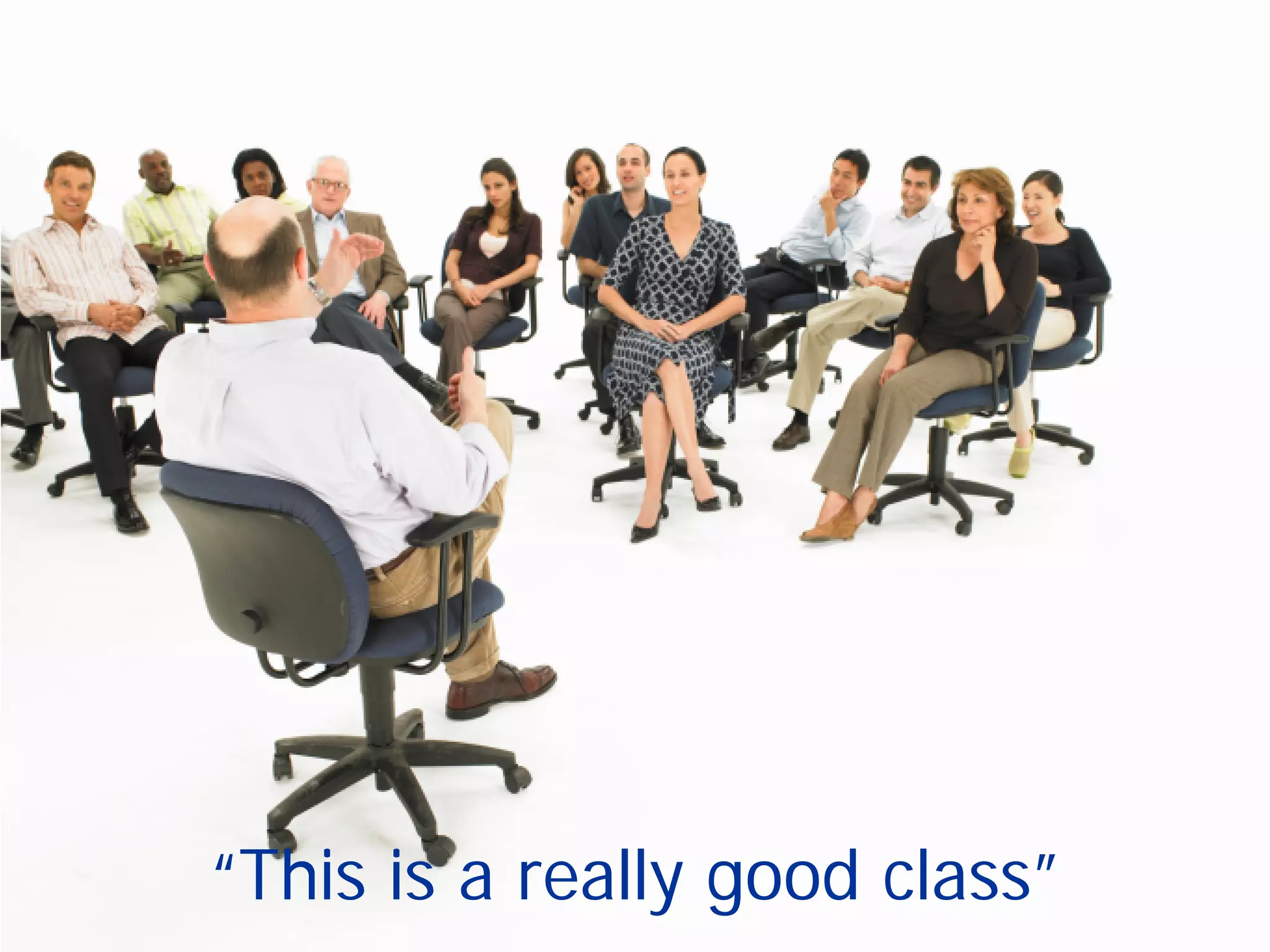 “This is a really good class”
 