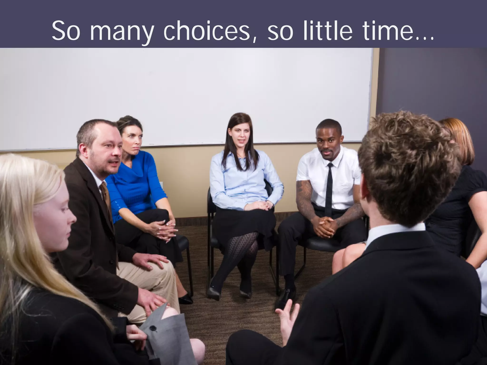 So many choices, so little time…
 