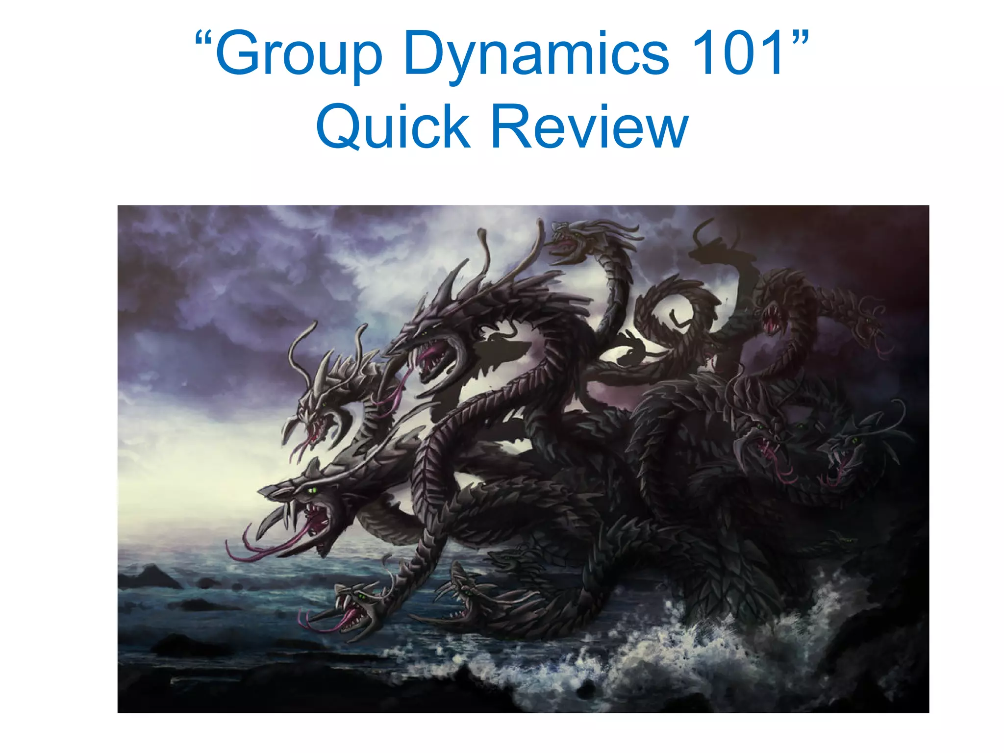 “Group Dynamics 101”
Quick Review
 