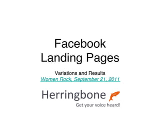 Facebook  
Landing Pages"
    Variations and Results"
Women Rock, September 21, 2011!
               "
 