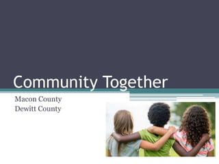 Community Together
Macon County
Dewitt County
 