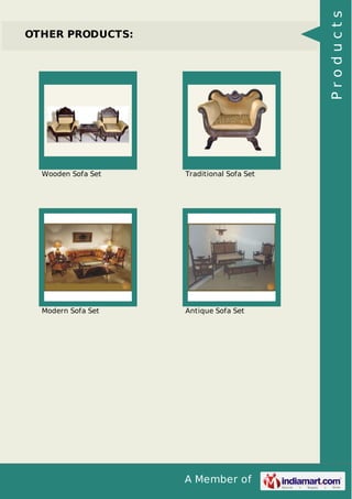 A Member of
OTHER PRODUCTS:
Wooden Sofa Set Traditional Sofa Set
Modern Sofa Set Antique Sofa Set
Products
 