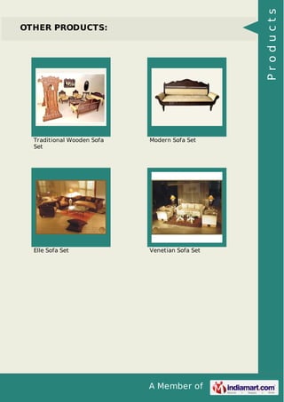 A Member of
OTHER PRODUCTS:
Traditional Wooden Sofa
Set
Modern Sofa Set
Elle Sofa Set Venetian Sofa Set
Products
 