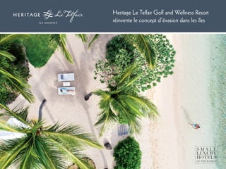 Heritage Le Telfair Golf and Wellness Resort
réinvente le concept d’évasion dans les îles
 