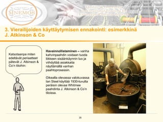 3. Vierailijoiden käyttäytymisen ennakointi: esimerkkinä  J. Atkinson & Co  Katsotaanpa miten edeltävät periaatteet pätevät J. Atkinson & Co’n tiloihin:  Havainnollistaminen –  vanha kahvinpaahdin voidaan tuoda liikkeen sisäänkäynnin luo ja viihdyttää asiakkaita näyttämällä vanhan paahtoprosessin. Oikealla olevassa valokuvassa Ian Steel käyttää 1930-luvulta peräisin olevaa Whitmee paahdinta J. Atkinson & Co’n tiloissa. 