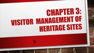 CHAPTER 3:
VISITOR MANAGEMENT OF
HERITAGE SITES
 