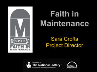 Faith in Maintenance Sara Crofts Project Director 