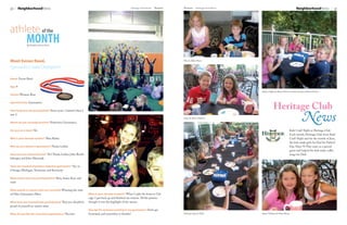 30       NeighborhoodNews                                                                          Heritage Homefront   August   August Heritage Homefront                                         NeighborhoodNews               31




athlete of the
             MONTH
              By Resident, Eavan Reed




Meet Eavan Reed,                                                                                                                 Ellie & Abbie Myers


Gymnastics State Champion!

Name: Eavan Reed

Age: 9
                                                                                                                                                             Ashlyn Gigliotti, Merrin Hicks, Caroline, Emily and John Fischer
School: Western Row




                                                                                                                                                                         Heritage Club
Sport/Activity: Gymnastics




                                                                                                                                                                                                          News
How long have you participated? Seven years. I started when I
was 2.
                                                                                                                                 Grant & Alexis Veldhuis

Where do you normally practice? Perfection Gymnastics

Are you on a team? Yes                                                                                                                                                                      Kids’ Craft Night at Heritage Club
                                                                                                                                                                                            Each month, Heritage Club hosts Kids’
Who is your favorite teacher? Miss Robin                                                                                                                                                    Craft Night and for the month of June,
                                                                                                                                                                                            the kids made gifts for Dad for Father’s
Who do you idolize in gymnastics? Nastia Liukin                                                                                                                                             Day. Paint-N-Play came as a special
                                                                                                                                                                                            guest and helped the kids make coffee
Have you met anyone famous? Yes! Nastia Liukin, John Roeth-                                                                                                                                 mugs for Dad!
lisberger, and John Macready

Have you traveled anywhere related to gymnastics? Yes, to
Chicago, Michigan, Tennessee, and Kentucky

What events have you participated in? Bars, beam, floor, and
vault

What awards or honors have you received? Winning the state
of Ohio Gymnastics Meet                                         What is your favorite moment? When I split the beam in Chi-
                                                                cago. I got back up and finished my routine. All the parents
What have you learned from participating? That you should be    thought it was the highlight of the season.
proud of yourself no matter what
                                                                Any tips for someone wanting to try gymnastics? Don’t get
What do you like the most about gymnastics? The bars            frustrated, and remember to breathe!                             Painting mugs for Dad!      Alexis Veldhuis & Olivia Himes
 