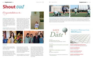 12    NeighborhoodNews                                                                                         Heritage Homefront   July   July Heritage Homefront                                                                                            NeighborhoodNews          13




Shout out
Congratulations to...
Madeline Rafi graduated from Ursu-           lacrosse for the last ten years. As a varsity                                                 Jacob Vonderhaar just received a Varsity letter as a freshman at Mason High School on the Varsity lacrosse team. Congratulations
line Academy on May 30th. She will           starting attack player, she has lettered                                                      on lettering and playing varsity as a freshman and also for making it to the Final Four in the State Tournament. HUGE accom-
be attending James Madison University        both her freshman and sophomore year.                                                         plishment for him and his team. They received the number one seed in their region and soundly defeated Archbishop Moeller and St.
in Virginia this fall. This summer, she      She has led the team with 55 goals and                                                        Xavier to win their division. He wears jersey #38.
will be working as a marketing intern at     12 assists. She is also leading the Girls
Contech Engineered Solutions in West         Greater Cincinnati League (GGCL) in
Chester. And her eighteenth birthday is      scoring. She was just named second team
on July 13th!                                All Ohio State and first team All Dis-
                                             trict. She was one of only five girls from
Claudia Rafi will be a junior next year at   Southern Ohio to make the state team
Ursuline Academy. She has been playing       and the only sophomore.

                                                                                                                                                         save                                                                  Important Heritage Club



                                                                                                                                            Date
                                                                                                                                                                      the                                                      HOA Websites



                                                                                                                                           July 9, 2012
                                                                                                                                           Pink Ribbon Classic is July 9, 2012
                                                                                                                                           For information please contact Rita Keim 754-0171

                                                                                                                                           July 13, 2012
Sara Ahmed                                                                                                                                 14th Annual Summer Carnival to benefit a cause-for Dragonfly                      tinyurl.com/hcpropertydocuments -		
                                                                                                                                           Foundation                                                                        takes you to the Heritage Club Property Documents folder
On May 27, 2012 she graduated high           Sara was chosen to be a part of the             Cincinnati. She has volunteered there,        630-830pm
school from The Summit Country Day           Leadership Scholars program, where              went to Sunday School, helped out with                                                                                          tinyurl.com/hcforms -                          		
School in Hyde Park.                         selected students go to underprivileged         Summer Camps, and also helped mentor          July 25, 2012                                                                     takes you to the Forms folder
                                             schools to help students there learn            the Girl Scouts. Sara has also been help-     Ladies’ Pool Party at Debbie Wagners to Benefit KV19
Sara was involved in various activities:     important life and leadership skills need-      ing a school in Peshawar, Pakistan. As a      5-8pm                                                                             tinyurl.com/hchomefront -                           		
tennis, Diversity and Inclusion Club,        ed in life to be successful.                    reward for the top students in the school     $25 a person to benefit KV19                                                      takes you to the past magazine issues
Math Club, and Spanish Club. She was                                                         she sponsored a trip for the students to
elected into the Student Senate and was a    Sara has also helped out a lot at the local     the major cities in Pakistan. Sara will be     To add an event of interest to our residents, please email Bernadette Hayes at   tinyurl.com/hchomeservices -                    	     	
part of that Junior and Senior Year.         mosque: The Islamic Center of Greater           attending Case Western Reserve Univer-         content@n2publishing.com.                                                        takes you to our service directory
                                                                                             sity in the fall.
 