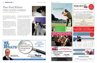 21March Heritage Homefront20 Heritage Homefront MarchNeighborhoodNews
FIND GOOD HOMES!
Information and Photos Submitted by Resident Tracy Cassinelli
In this cold weather we have been hav-
ing, it is always good to come home to a
warm home.The same is true for our pre-
cious pets.
Recently, four kittens were seen out at
the clubhouse.They had no homes and
were looking for a place to call their own.
Fortunately, Dee, who works at the club-
house, came to their rescue. She was able
to capture two of them.
My son, Jeremy and I, stalked the other
two kittens for several days. We were
worried about these adorable little crea-
tures. What if they got struck by a car?
Or froze to death in these brutal winter
temperatures? Finally, we came up with
a plan. Jeremy went dumpster diving and
we caught one of those little rascals.
That left one on the loose. But he didn’t
outwit us. We put our heads together and
set up a trap. It worked! We caught the
runaway fugitive. Jeremy and I brought
them into our warm home and those kit-
tens were so thankful! Their purring and
fuzzy little bodies made it so worthwhile.
We sheltered them for about two weeks
and finally found a home for one. As for
the second one, can you guess what hap-
pened? Yes, we kept the little thing. And
we are so glad that we did. Having a little
friend is wonderful. So now four little
feral kittens have all now found good
homes. What a happy ending!
Four Feral Kittens
Let Explosion help you
and/or your athlete reach goals!
> Trainers with Degrees in Exercise Science
> Enthusiastic Trainers
Sports Performance Training
SPEED •AGILITY •STRENGTH •Personal Training
Mason
3143WesternRowRd.
Maineville,Oh45039
513-234-0787
Fairfield
530QualityBoulevard
Fairfield,OH45014
513-870-0203
1 Week FREE
BootCampclasses(ForAdults)
$75 Value
Expires 3-31-13
1 Week FREE
SportsPerformanceTraining
$119Value
Expires 3-31-13. Athletes 8-22 yrs
Catering & Event Planning
513-847-4584 | www.AYSetc.com
Give us a call or visit our website.
9405 Cincinnati Columbus Rd. West Chester, OH
Book your
party in our
event room
and receive
FREE RENTAL
until March 31, 2012
Where Our Specialty is You
You can begin here with Stress Free Planning...
We can customize your menu to your needs.
We are a value to you in so many ways...
no hidden costs, our �irst price is "our" best price....
Leave all the details to us... our service is exceptional
and most important our food is "YUMMY"
We Cater to...
Corporate- Receptions-Private In- House Parties-
Social Gathers such as
Retirement, Baby Showers, and Rehearsal Dinners
 