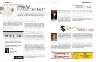 35March Heritage Homefront34 Heritage Homefront MarchFinancialFitness
financial
Here’s a disturbing statistic: One out of every five Americans over the age of 65 has
been victimized by a financial scheme, according to the Investor ProtectionTrust.
If your parents are in this age group, should you be concerned? And can you help
them avoid being“scammed”so that they maintain control over their finances?
The answer to the first question is “yes”— you should be con-
cerned. Of course, as the numbers above show, most aging Amer-
icans are not being swindled. Still, it’s no secret that many fraud
schemes target seniors because of their concentrated wealth and
in many cases, trusting nature. And as much as you’d like to think
otherwise, your parents could be susceptible to rip-off artists.
Fortunately, in regard to the second question above, you can take
steps to help prevent your parents from being fleeced.
Here are a few suggestions:
Observe their behavior.If you live close to your parents,listen closely
to any new friends,investment deals or sweepstakes they mention
help older parents
avoid“Scams”
during your normal interactions.If you’re in a different city,try to
stay abreast of your parents’behavior by communicating with them
frequently and by checking in with other family members or friends
who have occasion to see your parents.
Urge them to watch out for suspicious e-mails. You probably
“spam” these without a moment’s thought — and you should
urge your parents to do the same. Remind them that any offer
that sounds “too good to be true” is, without question, neither
“good” nor “true.” Encourage them to further their financial
education. Law enforcement agencies, health care professionals
and reputable financial service providers all offer personal finan-
cial management programs designed specifically for seniors.
Look for these types of programs in your area, encourage your
parents to attend — and even consider going with them.
Become familiar with their financial situation. Having a seri-
ous discussion with your parents about their finances may
not be easy — but it’s important. The more you know about
their investments, retirement accounts and estate plans, the
better prepared you’ll be to respond helpfully if they mention
an action they’re considering taking that, to you, just doesn’t
sound appropriate.
Suggest professional help. If your parents are already working with
a qualified financial professional,they’re probably less likely to be
victimized by fraud than if they were managing their finances on
their own.And it’s a good idea for you to know their financial advi-
sor,and for him or her to know you,as you may well be involved in
your parents’legacy planning.But if your parents don’t already have
a financial advisor,you may want to recommend one to them,par-
ticularly if it’s someone you already know and trust.
It’s entirely possible that your parents won’t need any assistance
in avoiding financial scams. But, just in case, be prepared to act
on the above suggestions. Your intervention could help preserve
your parents’ financial independence.
Written by Edward Jones
NeighborhoodNews
evening
daytimeBOOK CLUB
BOOK CLUB
Submitted by Resident
Jeanne Reisinger
On Wednesday, Jan 16th, the Evening
Book Club met to discuss Unbroken: A
World War II Story of Survival, Resilience,
and Redemption by Laura Hillenbrand. It
is the true story of Louis Zamperini that
follows his adventures from his days as
an Olympic athlete to joining the Navy
in WWII where he was stranded at sea
over 40 days only to be captured by the
Japanese and held as a POW. We found
this to be a truly amazing story of the
Submitted by Resident
Carol Hammons
In January we reviewed Defending Jacob
by William Landay. If you noticed in the
December issue of Heritage HOMEfront,
the Evening Book Club also reviewed it
and with our group’s same sentiments.This
is a legal thriller written with authenticity
by a former prosecuting attorney.
This is not only about a boy accused of
murder but the extent to which his par-
ents get involved. Most parents would
come to the defense of their child in any situation. But how well
do these parents know their moody, reclusive teenage boy? They
have feelings of guilt, failure, and anguish over their parental
roles fearing they have contributed to Andy’s behavior.Thus,
strength of the human spirit.The author (who also authored
Seabiscuit) is a research fanatic and the overwhelming detail she
provides gives weight to the truth of the story. It is an unbeliev-
able tale of survival and the human will and the horrors and
consequences of war. We think this should be required reading
for students of Modern History.
Our next meeting is Wednesday, Feb 20th at 7pm (dinner at
6pm) where we will discuss The Lacuna: A Novel (P.S.) by Barbara
Kingsolver. All are welcome to join.
the family relationships begin to fall apart. We discussed the
term “murder gene” used in the book as the parents worry that
Andy could possibly have inherited such a gene. In actuality, we
learned there has been research on a specific gene nicknamed
the “warrior gene” which does possibly contribute to aggression
in some individuals. It’s little wonder this book has been found
so compelling by so many.
Our book for March is I Never Promised You a Goodie Bag by
Jennifer Gilbert. In April the selection is Where’d You Go, Ber-
nadette by Maria Semple. In May we will review We Need to Talk
About Kevin by Lionel Shriver. Come join us if you can. We
meet the second Wednesday of the month at the club at noon
for lunch with discussion following.
CouponSection
 