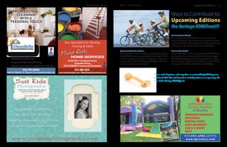 11March Heritage Homefront10 Heritage Homefront March NeighborhoodNews
Upcoming Editions
theHeritageHOMEfront!!!
Ways to Contribute to
Please send all pictures and story ideas to content@n2publishing.com
by March 20th.We look forward to including them in an upcoming edi-
tion of the Heritage HOMEfront!
Spring Break Vacation Pictures
Are you planning a special getaway for spring break with your
family? Whether you are going anywhere from Florida to Cali-
fornia (or anyplace in between), we would love to feature your
vacation pictures here in the Heritage HOMEfront. How fun it
is to share your travel tale with others!
Business Owners Wanted
We are in need of resident business owners for our popular
Business Beat feature. If you own your own business, we would
love to hear from you. What a great way to build up clientele by
reaching out to the residents of your local neighborhood!
Precious Pets Needed
Do you have a Fido or a Rover in your household? Wouldn’t your
precious pet love to be famous and be featured in your neighbor-
hood publication? Of course! That’s every animal’s dream.Why
don’t you let your neighbors know all about your bundle of joy by
sharing your family friend with the Heritage HOMEfront!
• Hardwood Floor Cleaning
• Tile And Grout Cleaning
• Carpet And Upholstery Cleaning
• Appointments To Fit Your Needs-Even Saturday
PROFESSIONAL
CLEANING
WITH A
PERSONAL TOUCH
513-791-0509
Visit Our Website For Coupons | www.cleanbriteonline.com
Your Specialists for Painting,
Flooring & More
Quality Work • Exceptional Service
Competitive Pricing
FREE ESTIMATES • Commercial & Residential
513-289-9231
www.marketreadyhs.com • Marketready@zoomtown.com
· Concession Equipment
· Inflatables
· Carnival Games
· Audio Equipment
· Tables & Chairs
· Tents
513-895-APRS (2777)
www.aprscincy.com
AFFORDABLE
Party Rental
& Supply
 