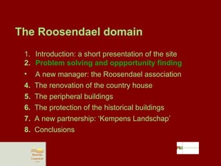 An integral, durable and socially integrated approach: the Roosendael domain (Paul Van Schoors) Slide 19